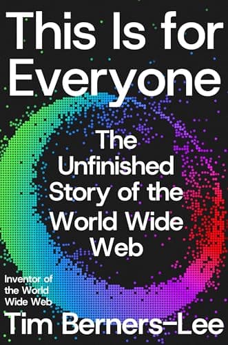 Cover of This Is for Everyone: The Unfinished Story of the World Wide Web