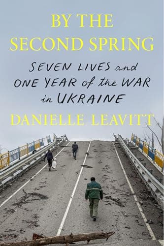 Cover of By the Second Spring: Seven Lives and One Year in the War in Ukraine
