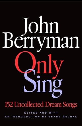 Cover of Only Sing: 152 Uncollected Dream Songs