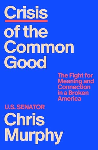 Cover of Crisis of the Common Good: The Fight for Meaning and Connection in a Broken America