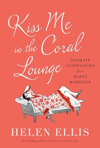 Cover of Kiss Me in the Coral Lounge: Intimate Confessions From a Happy Marriage
