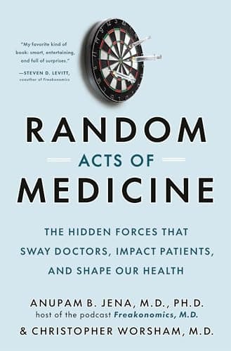 Cover of Random Acts of Medicine: The Hidden Forces That Sway Doctors, Impact Patients, and Shape Our Health