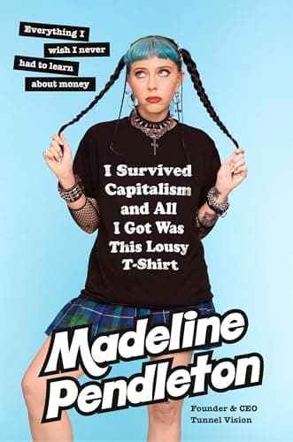 Cover of I Survived Capitalism and All I Got Was This Lousy T-Shirt: Everything I Wish I Never Had to Learn About Money