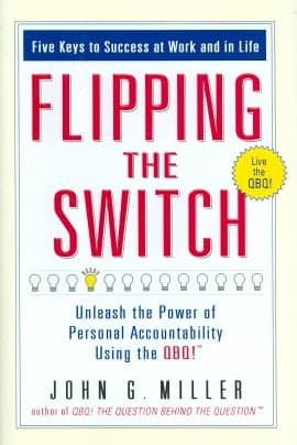 Cover of Flipping the Switch: Unleash the Power of Personal Accountability Using the QBQ!