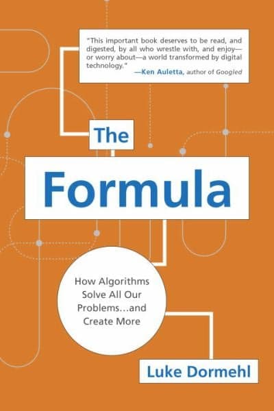 Cover of The Formula: How Algorithms Solve All Our Problems . . . and Create More