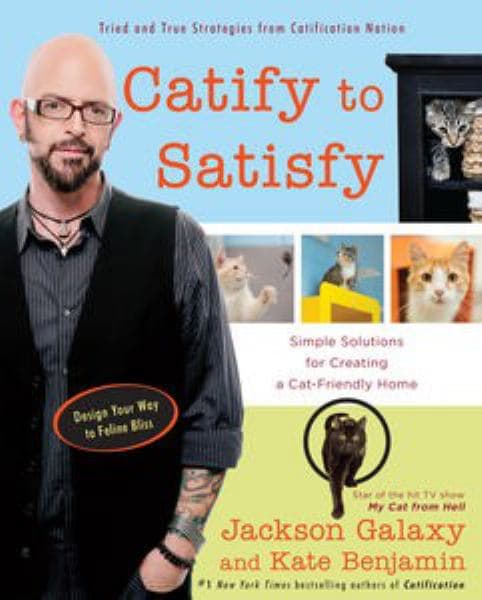 Cover of Catify to Satisfy: Simple Solutions for Creating a Cat-Friendly Home