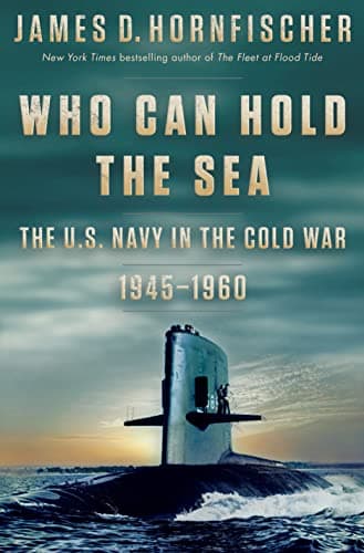 Cover of Who Can Hold the Sea: The U.S. Navy in the Cold War 1945-1960
