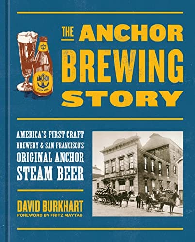 Cover of The Anchor Brewing Story: America's First Craft Brewery and San Francisco's Original Anchor Steam Beer