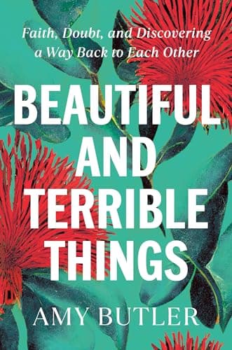 Cover of Beautiful and Terrible Things: Faith, Doubt, and Discovering a Way Back to Each Other