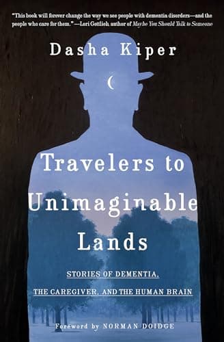 Cover of Travelers to Unimaginable Lands: Stories of Dementia, the Caregiver, and the Human Brain