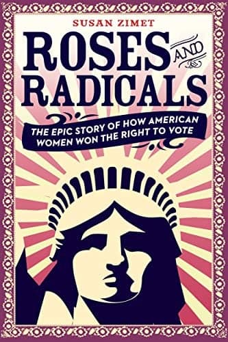 Cover of Roses and Radicals: The Epic Story of How American Women Won the Right to Vote