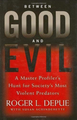 Cover of Between Good and Evil: A Master Profiler's Hunt for Society's Most Violent Predators