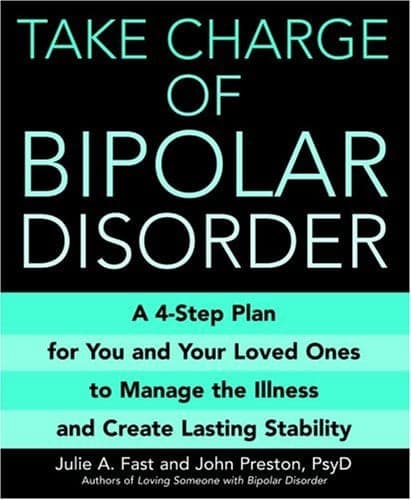 Cover of Take Charge of Bipolar Disorder: A 4-Step Plan for You and Your Loved Ones to Manage the Illness and Create Lasting Stability