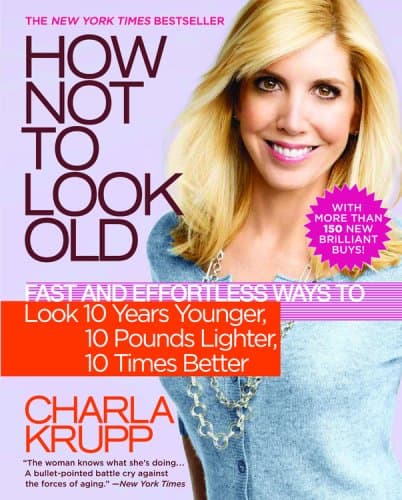Cover of How Not to Look Old: Fast and Effortless Ways to Look 10 Years Younger, 10 Pounds Lighter, 10 Times Better