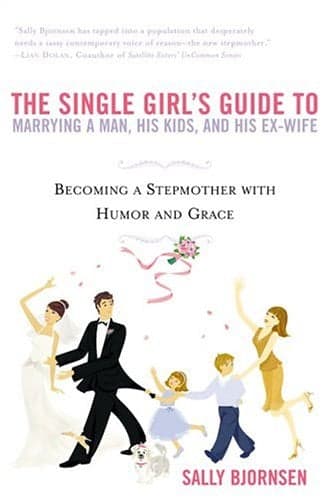 Cover of The Single Girl's Guide to Marrying a Man, His Kids, and His Ex-Wife