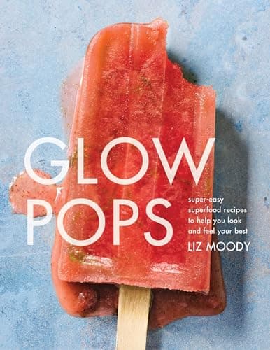 Cover of Glow Pops: Super-Easy Superfood Recipes to Help You Look and Feel Your Best