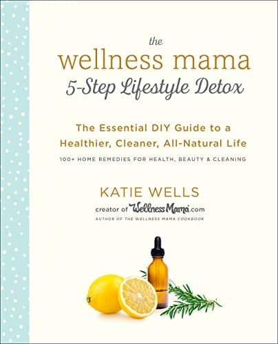 Cover of The Wellness Mama 5-Step Lifestyle Detox: The Essential DIY Guide to a Healthier, Cleaner, All-Natural Life