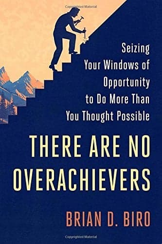 Cover of There Are No Overachievers: Seizing Your Windows of Opportunity to Do More Than You Thought Possible