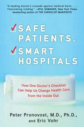 Cover of Safe Patients, Smart Hospitals: How One Doctor's Checklist Can Help Us Change Health Care from the Inside Out