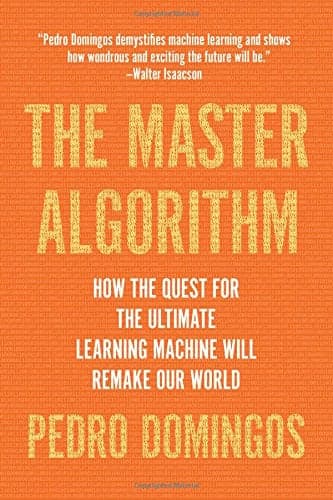 Cover of The Master Algorithm: How the Quest for the Ultimate Learning Machine Will Remake Our World