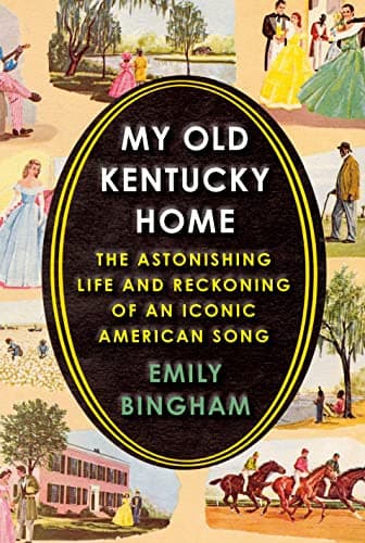 Cover of My Old Kentucky Home: The Astonishing Life and Reckoning of an Iconic American Song