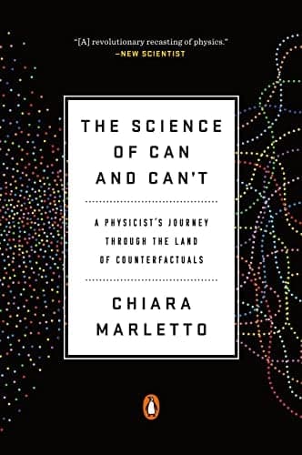 Cover of The Science of Can and Can't: A Physicist's Journey Through the Land of Counterfactuals