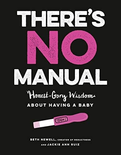 Cover of There's No Manual: Honest and Gory Wisdom About Having a Baby