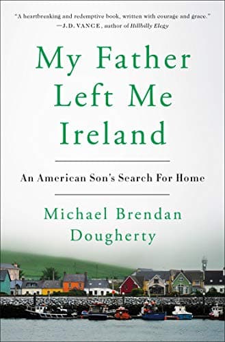 Cover of My Father Left Me Ireland: An American Son's Search For Home