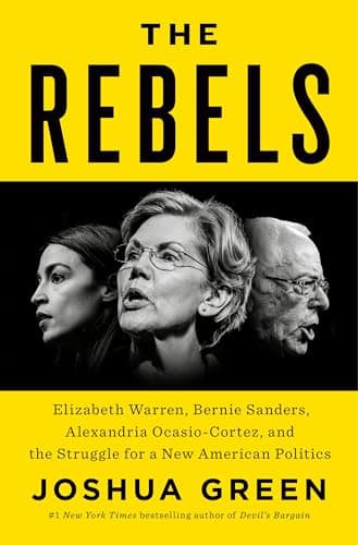 Cover of The Rebels: Elizabeth Warren, Bernie Sanders, Alexandria Ocasio-Cortez, and the Struggle for a New American Politics