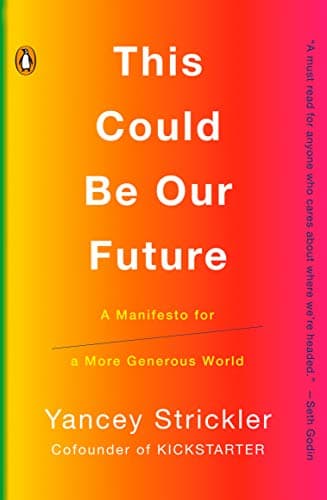 Cover of This Could Be Our Future: A Manifesto for a More Generous World