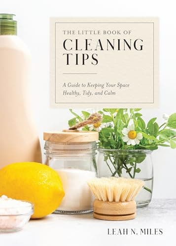 Cover of The Little Book of Cleaning Tips: A Guide to Keeping Your Space, Healthy, Tidy, & Calm