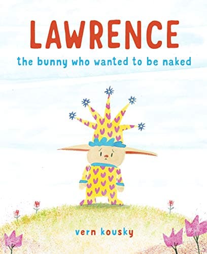 Cover of Lawrence: The Bunny Who Wanted to Be Naked