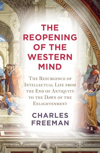 Cover of The Reopening of the Western Mind: The Resurgence of Intellectual Life From the End of Antiquity to the Dawn of the Enlightenment