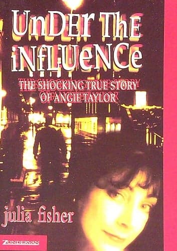 Cover of Under the Influence: The Shocking True Story of Angie Taylor