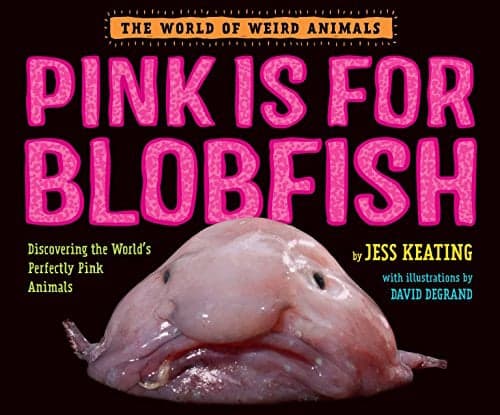 Cover of Pink Is For Blobfish: Discovering the World's Perfectly Pink Animals (The World of Weird Animals)