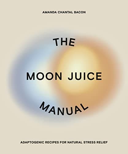 Cover of The Moon Juice Manual: Adaptogenic Recipes for Natural Stress Relief