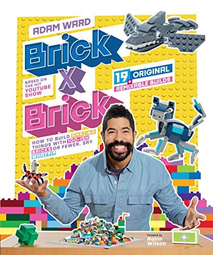 Cover of Brick x Brick: How to Build Amazing Things With 100-ish Bricks or Fewer
