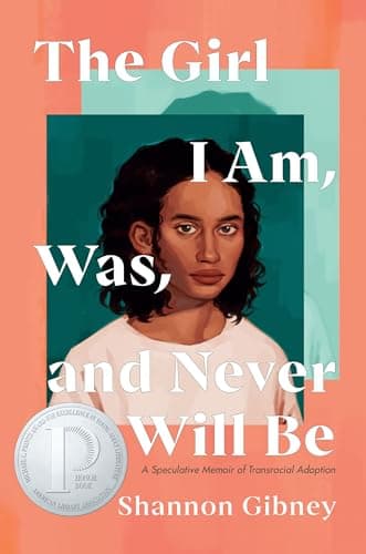 Cover of The Girl I Am, Was, and Never Will Be: A Speculative Memoir of Transracial Adoption