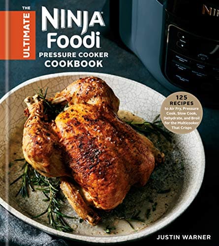 Cover of The Ultimate Ninja Foodi Pressure Cooker Cookbook: 125 Recipes to Air Fry, Pressure Cook, Slow Cook, Dehydrate, and Broil