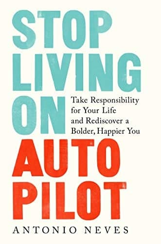 Cover of Stop Living on Autopilot: Take Responsibility for Your Life and Rediscover a Bolder, Happier You