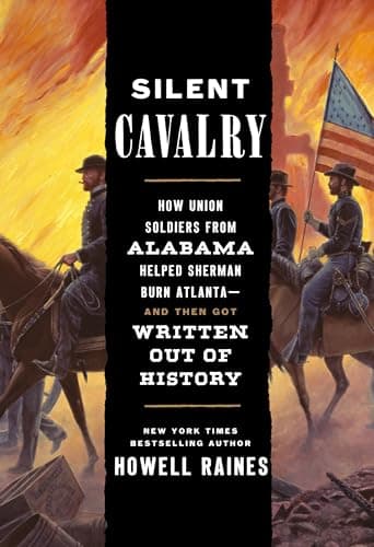 Cover of Silent Cavalry: How Union Soldiers From Alabama Helped Sherman Burn Atlanta—and Then Got Written Out of History