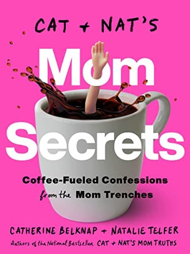 Cover of Cat and Nat's Mom Secrets: Coffee-Fueled Confessions From the Mom Trenches