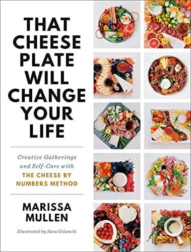 Cover of That Cheese Plate Will Change Your Life: Creative Gatherings and Self-Care With the Cheese By Numbers Method