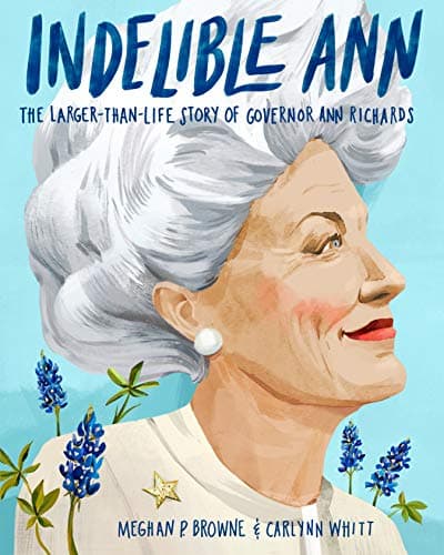 Cover of Indelible Ann: The Larger-Than-Life Story of Governor Ann Richards
