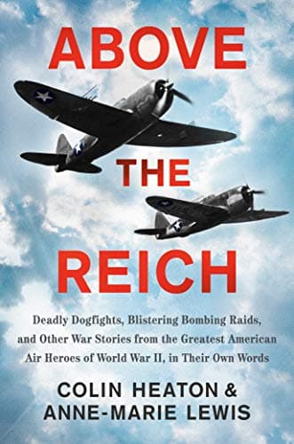 Cover of Above the Reich: Deadly Dogfights, Blistering Bombing Raids, and Other War Stories From the Greatest American Air Heroes of World War II
