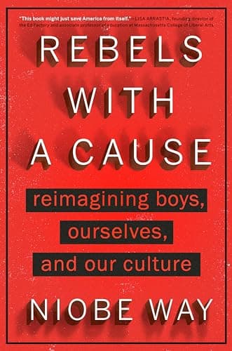 Cover of Rebels With a Cause: Reimagining Boys, Ourselves, and Our Culture
