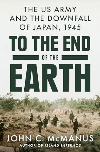 Cover of To the End of the Earth: The US Army and the Downfall of Japan, 1945