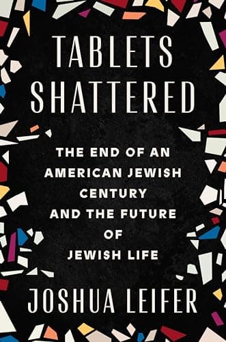 Cover of Tablets Shattered: The End of an American Jewish Century and the Future of Jewish Life
