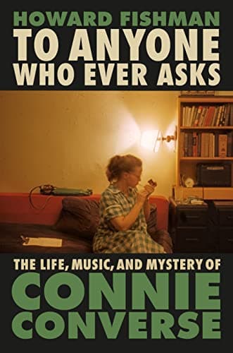 Cover of To Anyone Who Ever Asks: The Life, Music, and Mystery of Connie Converse