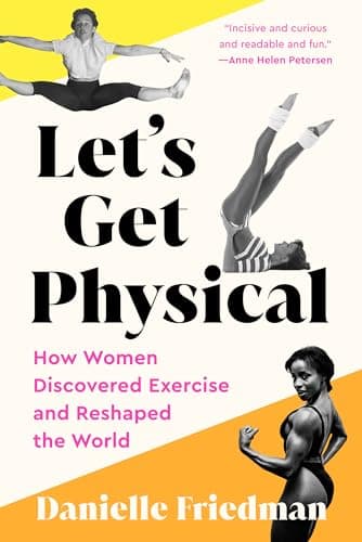 Cover of Let's Get Physical: How Women Discovered Exercise and Reshaped the World